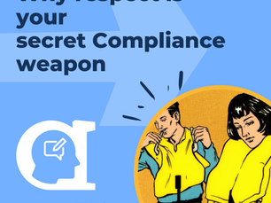 Why respect is your secret Compliance weapon