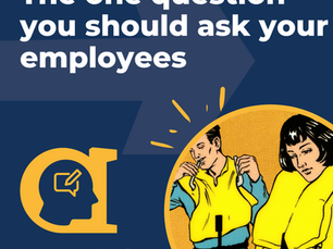 The one question you should be asking your employees