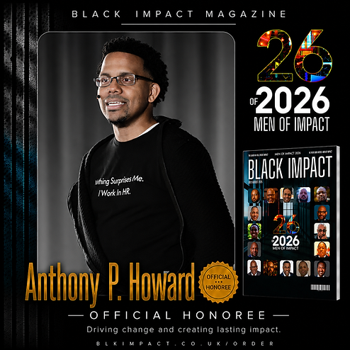 Anthony P. Howard Named On Black Impact Magazine's 26 Of 2026 Men Of Impact List