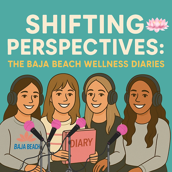 Shifting Perspectives The Baja Beach Wellness Diaries Podcast