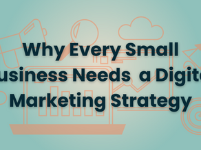 Why Every Small Business Needs a Digital Marketing Strategy