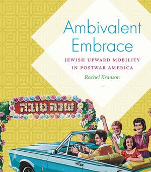 Ambivalent Embrace: Jewish Upward Mobility in Postwar America