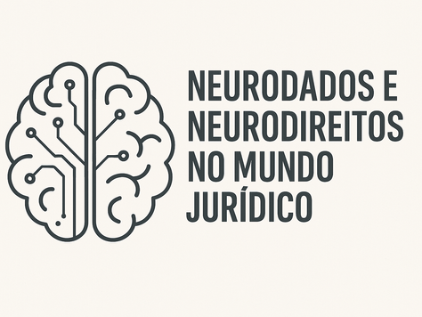Neurodados e Neurodireitos no Mundo Jurídico