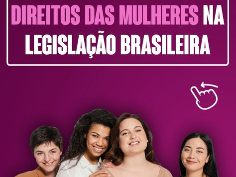 A Evolução Legislativa Brasileira na Proteção dos Direitos das Mulheres