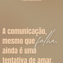 A comunicação, mesmo que falha, ainda é uma tentativa de amar.