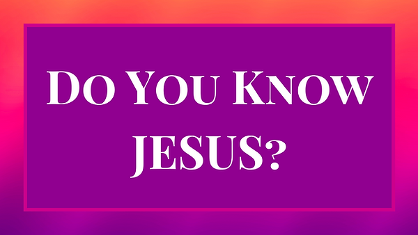 do you know Jesus.png