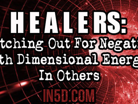 Healers: Watching Out For Negative 5th Dimensional Energy In Others