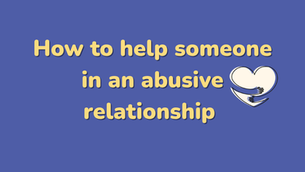 How to help someone in an abusive relationship