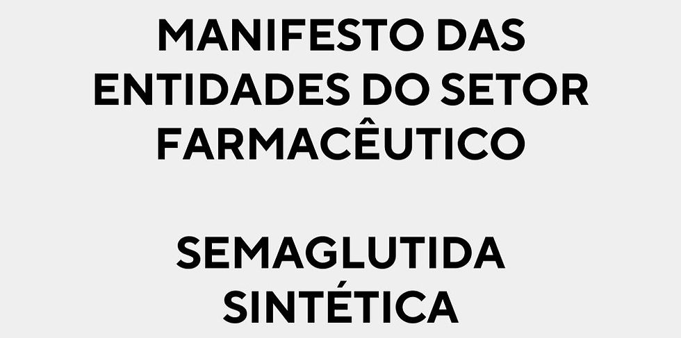 MANIFESTO DAS ENTIDADES DO SETOR FARMACÊUTICO - SEMAGLUTIDA SINTÉTICA