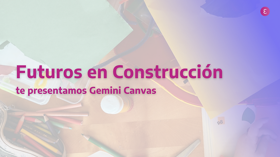 Futuros en construcción en Gemini Canvas