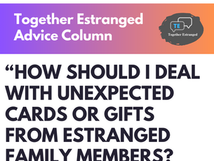 Advice Column #9: January Edition on Receiving Unexpected Cards or Gifts from Estranged Family Members