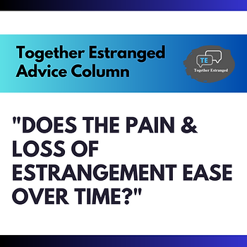 Colorful image with text that reads "Does the pain and loss of estrangement ease over time?"