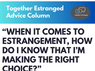 Advice Column #10: Making the "Right Choice" When It Comes to Estrangement