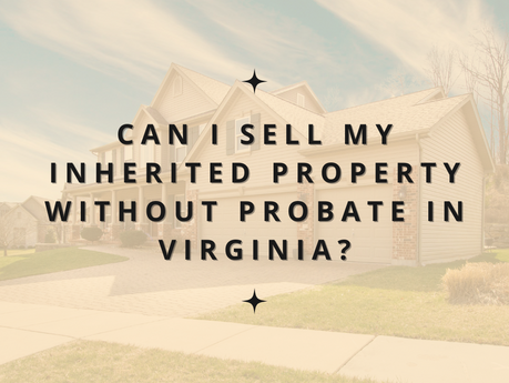 Can I Sell My Inherited Property Without Probate in Virginia?