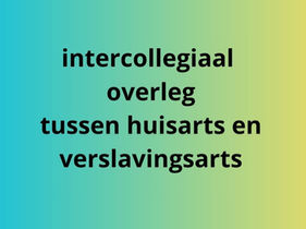 Intercollegiaal overleg tussen huisarts en verslavingsarts: wat kan dit voor jou betekenen