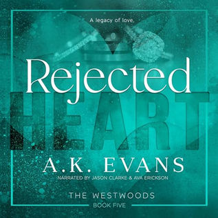 Rejected Heart The Westwoods, Book 5 By: A.K. Evans