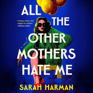 All the Other Mothers Hate Me By: Sarah Harman