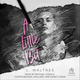 A Little Bit By: L. Waltree