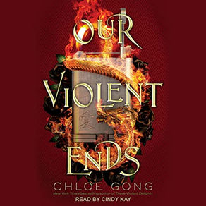Our Violent Ends These Violent Delights, Book 2 By: Chloe Gong