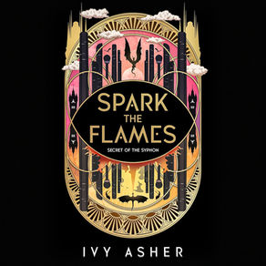 Spark the Flames: A Romantasy Secret of the Syphon, Book 1 By: Ivy Asher