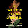 The Two Deaths of  Lillian Carmichael A Novel By: Paulette Kennedy