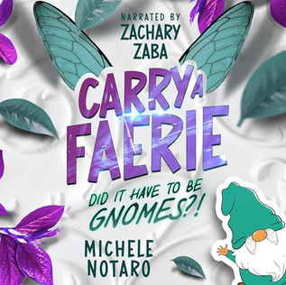 Did It Have to Be Gnomes?! Carry a Faerie, Book 1 By: Michele Notaro