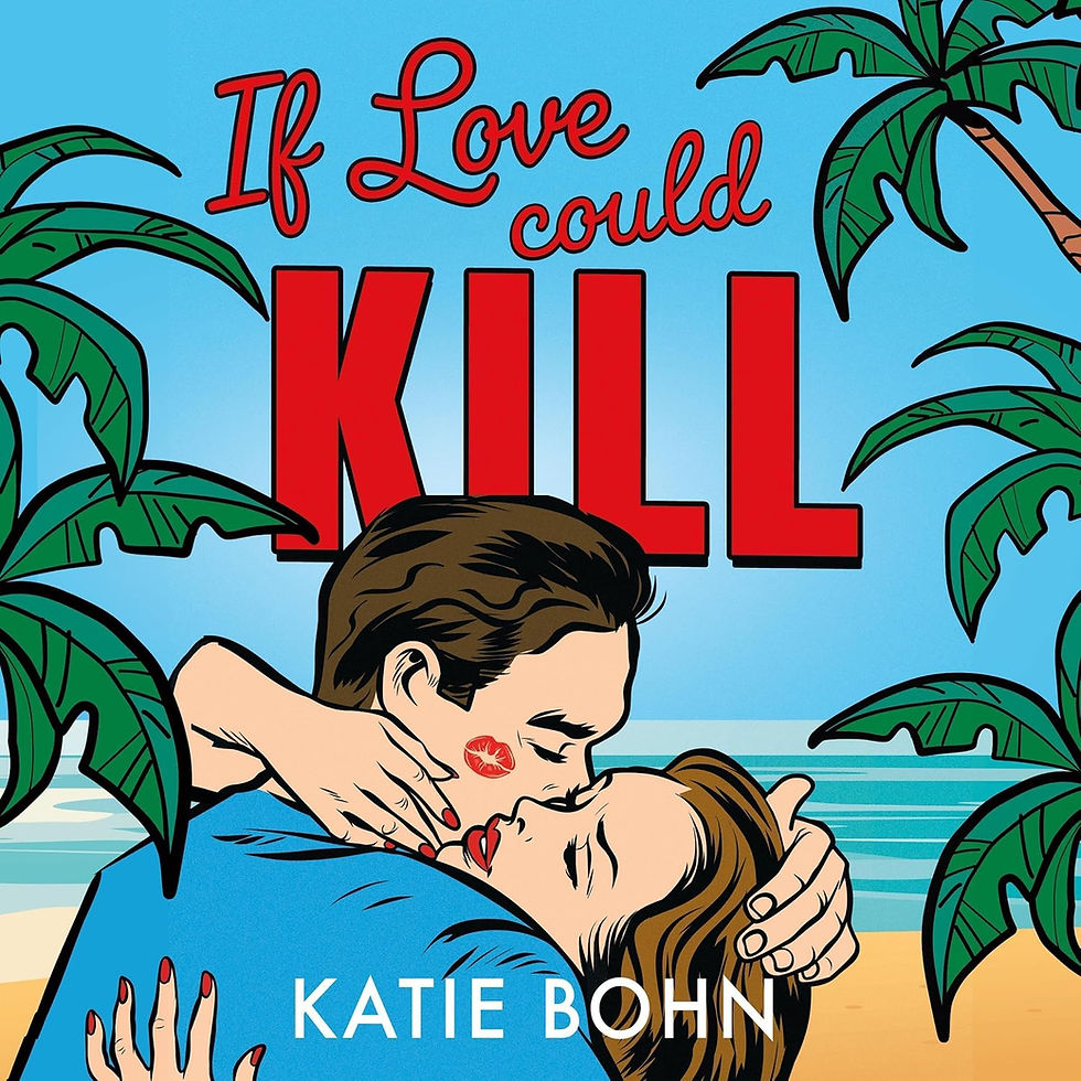 If Love Could Kill: an addictive exes-to-lovers romance by Katie Bohn