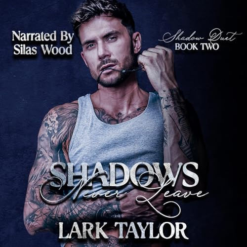 Shadows Never Leave MM Brother's Best Friend Romance (Shadow Duet, Book 2) By: Lark Taylor