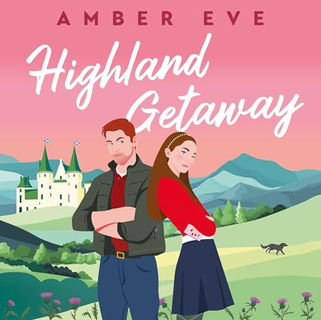 Highland Getaway: A deliciously slow-burn opposites-attract romance by Amber Eve