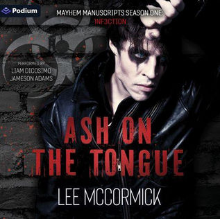Ash on the Tongue A Mayhem Manuscripts Season One: 1nf3ction Standalone By: Lee McCormick