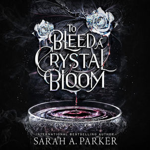 To Bleed a Crystal Bloom Crystal Bloom, Book 1 By: Sarah A. Parker