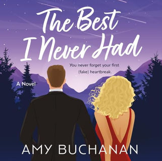 The Best I Never Had A Novel By: Amy Buchanan