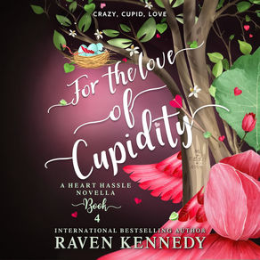 For the Love of  Cupidity A Heart Hassle Novella, Book 4 By Raven Kennedy
