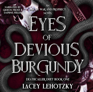 Eyes of  Devious Burgundy An Age of War and Prophecy (Deathcaller Duet, Book 1) By: Lacey Lehotzky