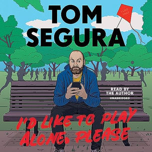 I'd Like to Play Alone, Please Essays By: Tom Segura Free Audiobook  