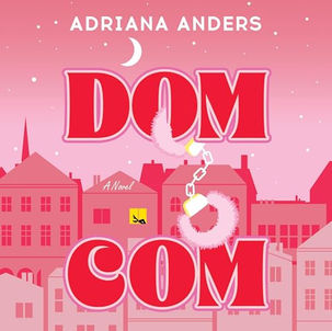 Dom-Com By: Adriana Anders