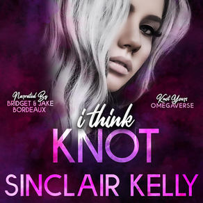 I Think Knot Knot Yours Omegaverse, Book 1 By: Sinclair Kelly