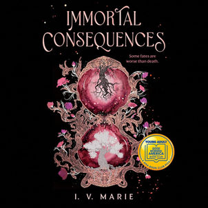 Immortal Consequences: A Good Morning America YA Book Club Pick By: I. V. Marie