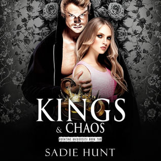 Kings & Chaos Aventine University, Book 2 By: Sadie Hunt