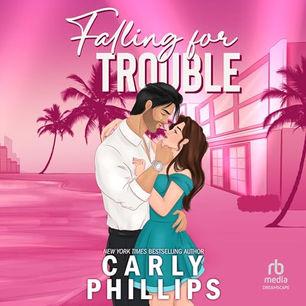 Falling for Trouble The Dare to Fall Series, Book 1 By: Carly Phillips