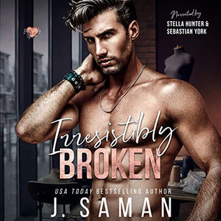 Irresistibly Broken Irresistibly Yours, Book 1 By J. Saman