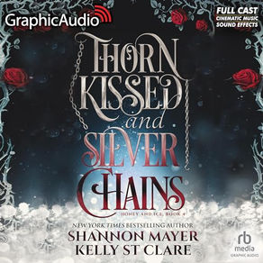 Thorn Kissed and Silver Chains (Dramatized Adaptation) Honey and Ice, Book 4 By: Shannon Mayer, Kelly St. Clare