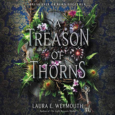 A Treason of Thorns By: Laura E. Weymouth Free Audiobook