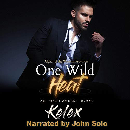 One Wild Heat: An MPREG Omegaverse Book Alphas of the Western Provinces, Book 1 By: Kelex