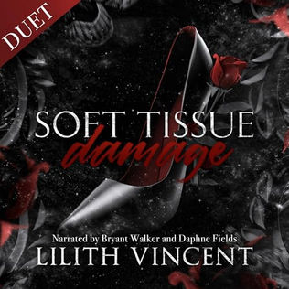 Soft Tissue Damage A Boyfriend's Dad Dark Romance (Deadly Hearts, Book 2) By: Lilith Vincent