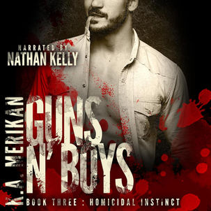 Guns n' Boys Homicidal Instinct, Book 3 (Gay Dark Mafia Romance) By: K.A. Merikan