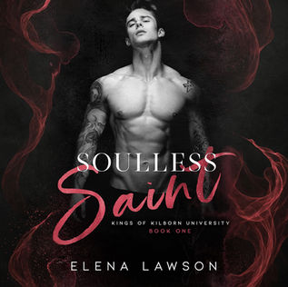 Soulless Saint Kings of  Kilborn University, Book 1 By Elena Lawson