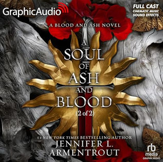 A Soul of Ash and Blood (2 of 2) [Dramatized Adaptation] Blood and Ash 5 B y: Jennifer L. Armentrout