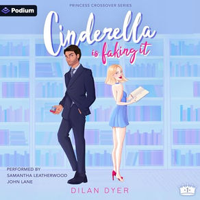 Cinderella Is Faking It Princess Crossover Series, Book 1 By: Dilan Dyer