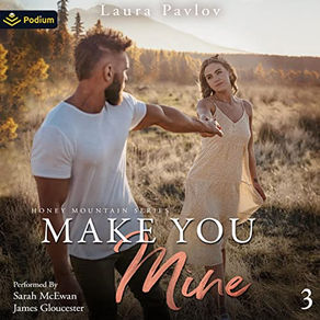 Make You Mine Honey Mountain Series, Book 3 By Laura Pavlov